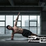 Why Physical Fitness Matters?